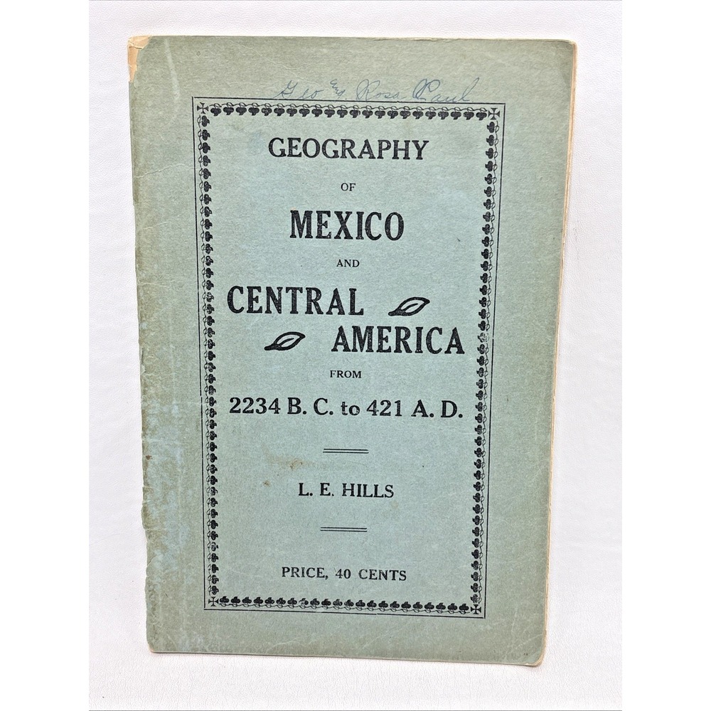 Geography of Mexico & Central America, 2234 BC-421 AD by L.E. Hills 1917 Mormon